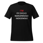 I'M INDIGENOUSLY INDIGENOUS Unisex t-shirt