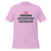 I'M INDIGENOUSLY INDIGENOUS Unisex t-shirt