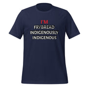 I'M INDIGENOUSLY INDIGENOUS Unisex t-shirt