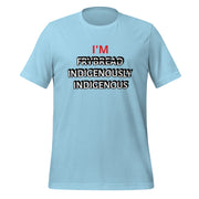 I'M INDIGENOUSLY INDIGENOUS Unisex t-shirt