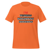 I'M INDIGENOUSLY INDIGENOUS Unisex t-shirt