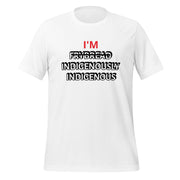 I'M INDIGENOUSLY INDIGENOUS Unisex t-shirt