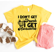 I Dont Get Drunk I Get Awesome T-Shirt