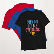 Hold on let me over think this Short-Sleeve Unisex T-Shirt