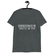 Underestimate me Short-Sleeve Unisex T-Shirt