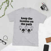 keep the loonies on the path Short-Sleeve Unisex T-Shirt
