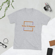 Make it Happen Short-Sleeve Unisex T-Shirt