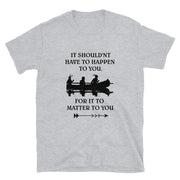 It shouldn't have to happen to you Short-Sleeve Unisex T-Shirt