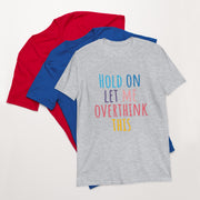Hold on let me over think this Short-Sleeve Unisex T-Shirt