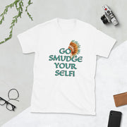 Go smudge yourself Short-Sleeve Unisex T-Shirt