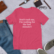 Don't rush me Short-Sleeve Unisex T-Shirt