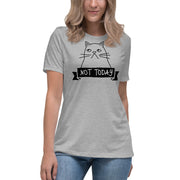 Not today Women's Relaxed T-Shirt